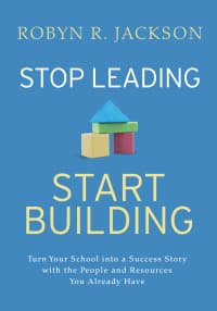 Stop Leading, Start Building!: Turn Your School into a Success Story with the People and Resources You Already Have – PDF ebook