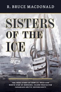 Sisters of the Ice: The True Story of How St. Roch and North Star of Herschel Island Protected Canadian Arctic Sovereignty – PDF ebook