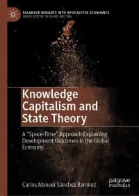 Knowledge Capitalism and State Theory: A “Space-Time” Approach Explaining Development Outcomes in the Global Economy – PDF ebook