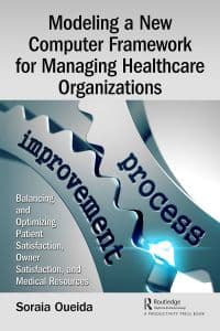 Modeling a New Computer Framework for Managing Healthcare Organizations: Balancing and Optimizing Patient Satisfaction, Owner Satisfaction, and Medical Resources 1st Edition – PDF ebook