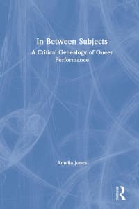 In Between Subjects: A Critical Genealogy of Queer Performance 
1st Edition – PDF ebook