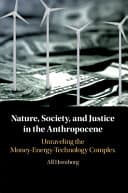 Nature, Society, and Justice in the Anthropocene: Unraveling the Money-Energy-Technology Complex – PDF ebook