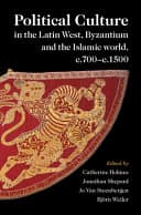 Political Culture in the Latin West, Byzantium and the Islamic World, c.700-c.1500: A Framework for Comparing Three Spheres – PDF ebook