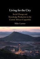Living for the City: Social Change and Knowledge Production in the Central African Copperbelt – PDF ebook