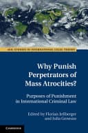 Why Punish Perpetrators of Mass Atrocities?: Purposes of Punishment in International Criminal Law – PDF ebook