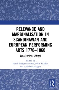 Relevance and Marginalisation in Scandinavian and European Performing Arts 1770-1860: Questioning Canons 
1st Edition – PDF ebook