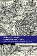 The Politics of Wine in Early Modern France: Religion and Popular Culture in Burgundy, 1477-1630 – PDF ebook