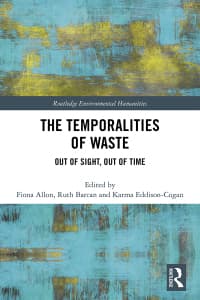 The Temporalities of Waste: Out of Sight, Out of Time 1st Edition – PDF ebook
