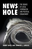 News Hole: The Demise of Local Journalism and Political Engagement – PDF ebook