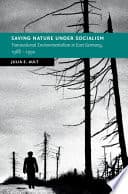 Saving Nature Under Socialism: Transnational Environmentalism in East Germany, 1968 – 1990 – PDF ebook