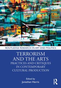 Terrorism and the Arts: Practices and Critiques in Contemporary Cultural Production 
1st Edition – PDF ebook