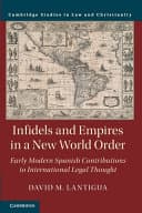 Infidels and Empires in a New World Order: Early Modern Spanish Contributions to International Legal Thought – PDF ebook