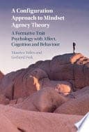 A Configuration Approach to Mindset Agency Theory: A Formative Trait Psychology with Affect, Cognition and Behaviour – PDF ebook