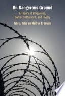On Dangerous Ground: A Theory of Bargaining, Border Settlement, and Rivalry – PDF ebook