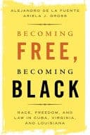 Becoming Free, Becoming Black: Race, Freedom, and Law in Cuba, Virginia, and Louisiana – PDF ebook
