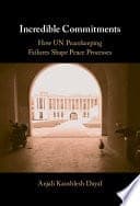 Incredible Commitments: How UN Peacekeeping Failures Shape Peace Processes – PDF ebook