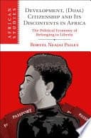 Development, (Dual) Citizenship and Its Discontents in Africa: The Political Economy of Belonging to Liberia – PDF ebook