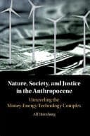Nature, Society, and Justice in the Anthropocene: Unraveling the Money-Energy-Technology Complex – PDF ebook
