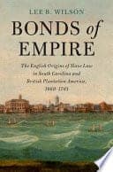 Bonds of Empire: The English Origins of Slave Law in South Carolina and British Plantation America, 1660-1783 – PDF ebook