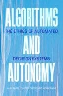 Algorithms and Autonomy: The Ethics of Automated Decision Systems – PDF ebook