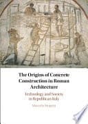 The Origins of Concrete Construction in Roman Architecture: Technology and Society in Republican Italy – PDF ebook