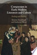 Compassion in Early Modern Literature and Culture: Feeling and Practice – PDF ebook
