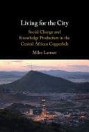 Living for the City: Social Change and Knowledge Production in the Central African Copperbelt – PDF ebook