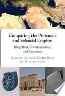 Comparing the Ptolemaic and Seleucid Empires: Integration, Communication, and Resistance – PDF ebook