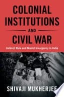 Colonial Institutions and Civil War: Indirect Rule and Maoist Insurgency in India – PDF ebook