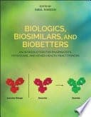 Biologics, Biosimilars, and Biobetters: An Introduction for Pharmacists, Physicians and Other Health Practitioners – PDF ebook