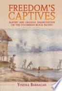 Freedom’s Captives: Slavery and Gradual Emancipation on the Colombian Black Pacific – PDF ebook