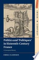 Politics and ?Politiques’ in Sixteenth-Century France: A Conceptual History – PDF ebook