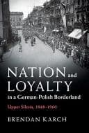 Nation and Loyalty in a German-Polish Borderland: Upper Silesia, 1848-1960 – PDF ebook