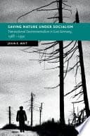 Saving Nature Under Socialism: Transnational Environmentalism in East Germany, 1968 – 1990 – PDF ebook