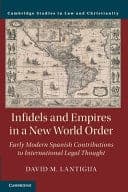 Infidels and Empires in a New World Order: Early Modern Spanish Contributions to International Legal Thought – PDF ebook