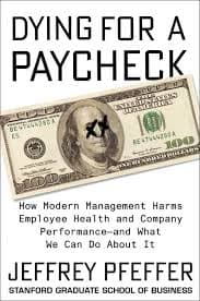 Dying for a Paycheck How Modern Management Harms Employee Health and Company Performanceand What We Can Do – PDF ebook