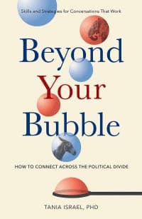 Beyond Your Bubble: How to Connect Across the Political Divide, Skills and Strategies for Conversations That Work – PDF ebook