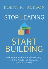 Stop Leading, Start Building!: Turn Your School into a Success Story with the People and Resources You Already Have – PDF ebook