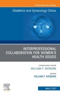 Obstetrics and Gynecology Clinics, An Issue of Obstetrics and Gynecology Clinics: Interprofessional Collaboration for Select Women’s Health Issues – PDF ebook