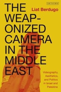 The Weaponized Camera in the Middle East: Videography, Aesthetics, and Politics in Israel and Palestine 
1st Edition – PDF ebook