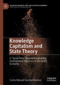 Knowledge Capitalism and State Theory: A “Space-Time” Approach Explaining Development Outcomes in the Global Economy – PDF ebook