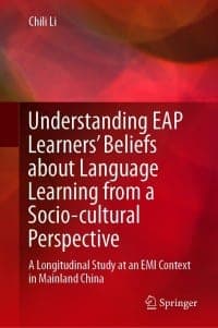 Understanding EAP Learners’ Beliefs about Language Learning from a Socio-cultural Perspective: A Longitudinal Study at an EMI Context in Mainland China – PDF ebook