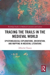 Tracing the Trails in the Medieval World: Epistemological Explorations, Orientation, and Mapping in Medieval Literature 1st Edition – PDF ebook