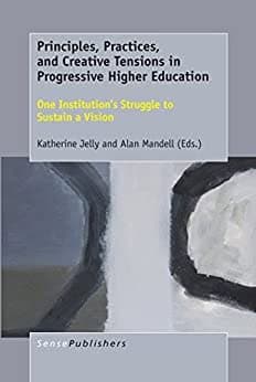 Principles, Practices, and Creative Tensions in Progressive Higher Education: One Institutions Struggle to Sustain a Vision – PDF ebook