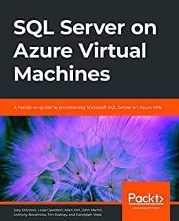 SQL Server on Azure Virtual Machines: A hands-on guide to provisioning Microsoft SQL Server on Azure VMs – PDF ebook