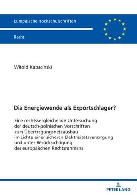 Die Energiewende als Exportschlager?: Eine rechtsvergleichende Untersuchung der deutsch-polnischen Vorschriften zum Übertragungsnetzausbau im Lichte einer sicheren Elektrizitätsversorgung und unter Berücksichtigung des europäischen Rechtsrahmens 1st Edition – PDF ebook