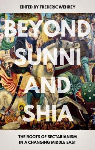 Beyond Sunni And Shia The Roots Of Sectarianism In A Changing Middle East – PDF ebook