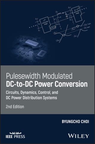 Pulsewidth Modulated Dc-to-Dc Power Conversion: Circuits, Dynamics, Control, and Dc Power Distribution Systems 2nd Edition – PDF ebook