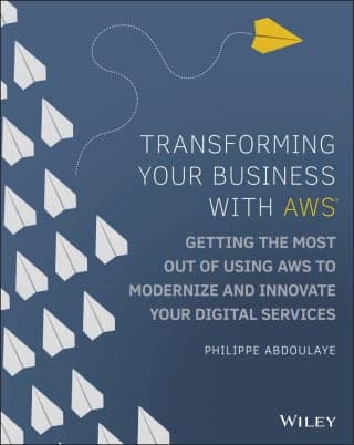 Transforming Your Business with AWS: Getting the Most Out of Using AWS Cloud to Modernize and Innovate Your Digital Services – PDF ebook
