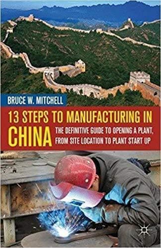 13 Steps to Manufacturing in China: The Definitive Guide to Opening a Plant, From Site Location to Plant Start-Up – PDF ebook